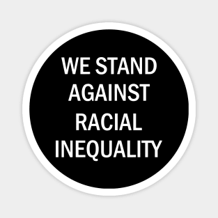 We Stand Against Racial Inequlity, Black Lives Matter, Civil Rights, Human Rights Magnet